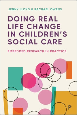 Doing Real Life Change in Children's Social Care: Embedded Research in Practice