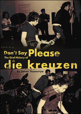 Don&#39;t Say Please -- The Oral History of Die Kreuzen