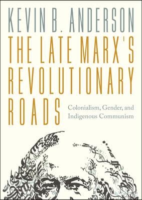 The Late Marxs Revolutionary Roads: Colonialism, Gender, and Indigenous Communism