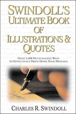 Swindoll&#39;s Ultimate Book of Illustrations and Quotes: Over 1,500 Ways to Effectively Drive Home Your Message