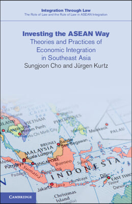 Investing the ASEAN Way: Theories and Practices of Economic Integration in Southeast Asia