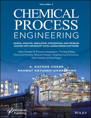 Chemical Process Engineering, Volume 2: Design, Analysis, Simulation, Integration, and Problem Solving with Microsoft Excel-Unisim Software for Chemic