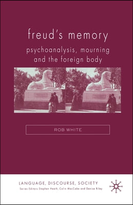 Freud's Memory: Psychoanalysis, Mourning and the Foreign Body