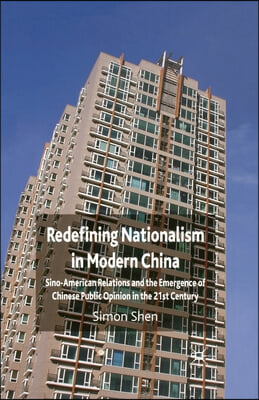 Redefining Nationalism in Modern China: Sino-American Relations and the Emergence of Chinese Public Opinion in the 21st Century