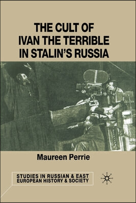 The Cult of Ivan the Terrible in Stalin&#39;s Russia