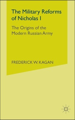 The Military Reforms of Nicholas I: The Origins of the Modern Russian Army