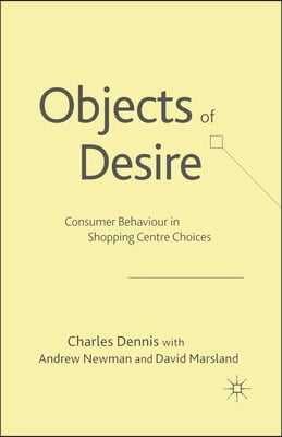 Objects of Desire: Consumer Behaviour in Shopping Centre Choices