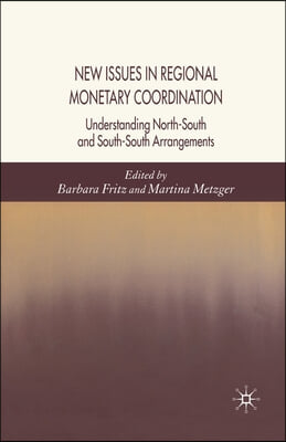 New Issues in Regional Monetary Coordination: Understanding North-South and South-South Arrangements