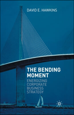 The Bending Moment: Energizing Corporate Business Strategy