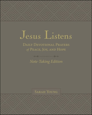 Jesus Listens Note-Taking Edition, Leathersoft, Gray, with Full Scriptures: Daily Devotional Prayers of Peace, Joy, and Hope (a 365-Day Prayer Book)