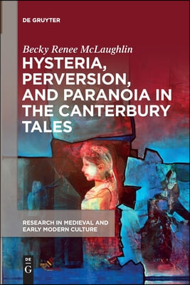 Hysteria, Perversion, and Paranoia in &quot;The Canterbury Tales&quot;: &quot;Wild&quot; Analysis and the Symptomatic Storyteller