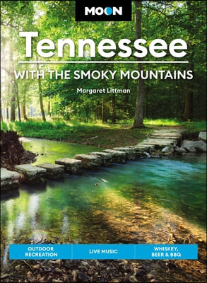 Moon Tennessee: With the Smoky Mountains: Outdoor Recreation, Live Music, Whiskey, Beer &amp; BBQ