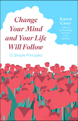 Change Your Mind and Your Life Will Follow: 12 Simple Principles (Positive Affirmations for Better Living and Self Healing)