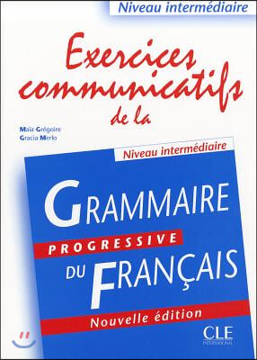 Exercices Communicatifs de la Grammaire Progressive Du Francais, Niveau Intermediaire
