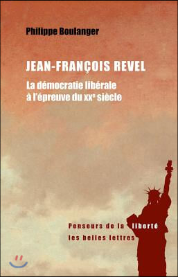 Jean-Francois Revel: La Democratie Liberale a l&#39;Epreuve Du Xxe Siecle