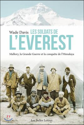 Les Soldats de l'Everest: Mallory, La Grande Guerre Et La Conquete de l'Himalaya