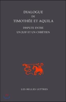 Dialogue de Timothee Et Aquila: Dispute Entre Un Juif Et Un Chretien