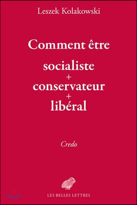 Comment Etre Socialiste + Conservateur + Liberal: Credo