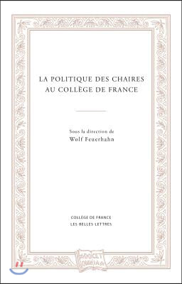 La Politique Des Chaires Au College de France