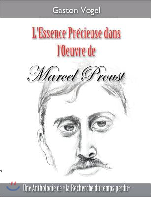 L'essence Precieuse dans l'Oeuvre de Marcel Proust: Une Anthologie de "la Recherche du temps perdu"