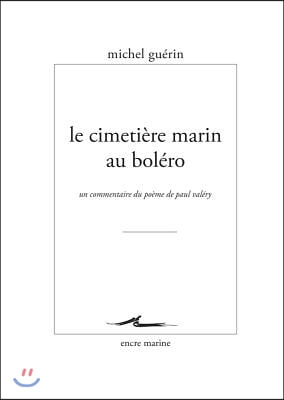 Le Cimetiere Marin Au Bolero: Un Commentaire Du Poeme de Paul Valery