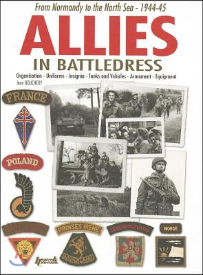 Allies in Battledress: From Normandy to the North Sea - 1944-45