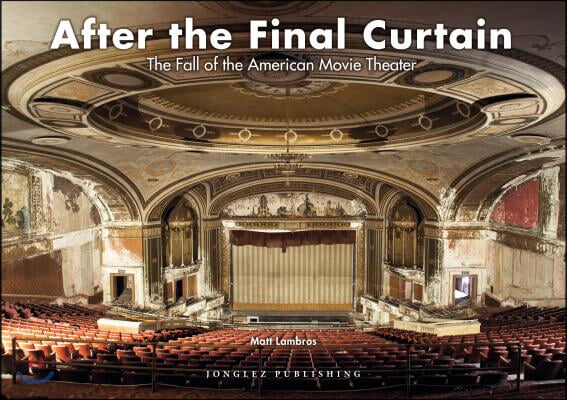 After the Final Curtain: The Fall of the American Movie Theater