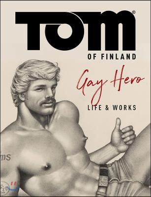 Tom of Finland: The Official Life and Work of a Gay Hero