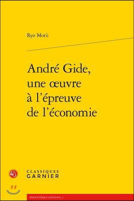 Andre Gide, Une Oeuvre a L&#39;epreuve De L&#39;economie