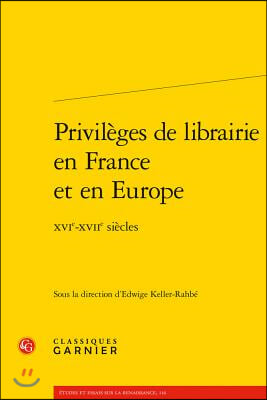 Privileges De Librairie En France Et En Europe Xvie-xviie Siecles