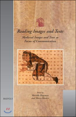 Reading Images and Texts: Medieval Images and Texts as Forms of Communication. Papers from the Third Utrecht Symposium on Medieval Literacy, Utr