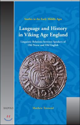 Sem 06(pbk) Language and History in Viking Age England, Townend: Linguistic Relations Between Speakers of Old Norse and Old English