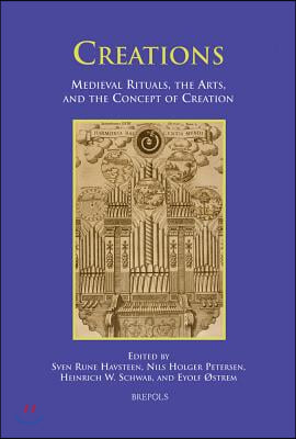 Creations: Medieval Rituals, the Arts, and the Concept of Creation