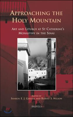 Approaching the Holy Mountain: Art and Liturgy at St Catherine&#39;s Monastery in the Sinai