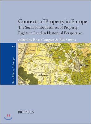 Rurhe 05 Contexts of Property: The Social Embeddedness of Property Rights to Land in Europe in Historical Perspective