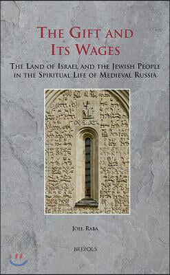 The Gift and Its Wages: The Land of Israel and the Jewish People in the Spiritual Life of Medieval Russia