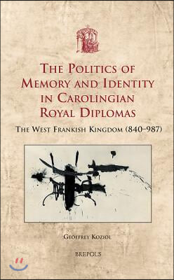 USML 19 The Politics of Memory and Identity in Carolingian RoyalDiplomas; Koziol: The West Frankish Kingdom (840-987)