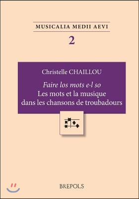 MUMA 02 &quot;Faire los motz el so,&quot; Les mots et la musique dans leschansons de troubadours, Chaillou