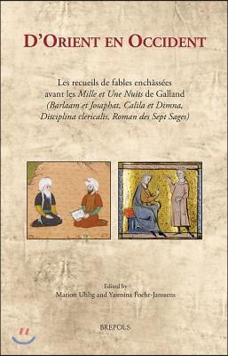 D&#39;Orient En Occident: Les Recueils de Fables Enchassees Avant Les Mille Et Une Nuits de Galland (Barlaam Et Josaphat, Calila Et Dimna, Disci