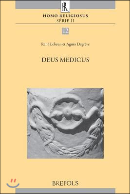 Deus Medicus: Actes Du Colloque Organise a Louvain-La-Neuve Les 15 Et 16 Juin 2012 Par Le &#39;Centre d&#39;Histoire Des Religions Cardinal