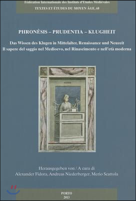 Phronesis - Prudentia - Klugheit: Das Wissen Des Klugen in Mittelalter, Renaissance Und Neuzeit - Il Sapere del Saggio Nel Medioevo, Nel Rinascimento