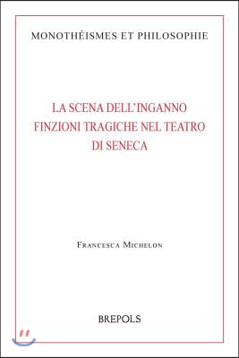 La Scena Dell'inganno. Finzioni Tragiche Nel Teatro Di Seneca