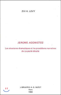Jerome Agonistes: Les Structures Dramatiques Et Les Procedures Narratives de la Porte Etroite