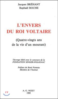 L&#39;Envers Du Roi Voltaire: Quatre-Vingts ANS de La Vie D&#39;Un Mourant