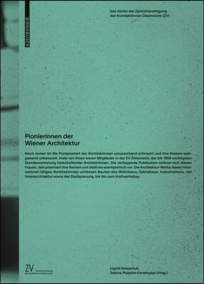Pionierinnen Der Wiener Architektur: Das Archiv Der Zentralvereinigung Der Architektinnen &#214;sterreichs (Zv)