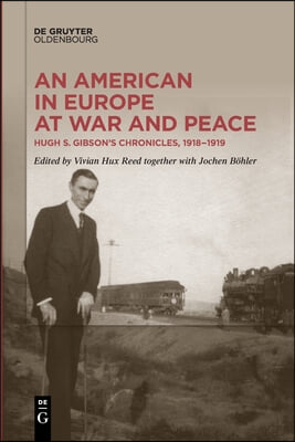 An American in Europe at War and Peace: Hugh S. Gibson's Chronicles, 1918-1919