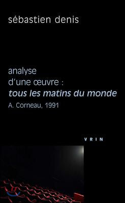 Tous Les Matins Du Monde (A. Corneau, 1991) Analyse d&#39;Une Oeuvre