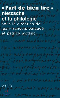 L&#39;Art de Bien Lire: Nietzsche Et La Philologie