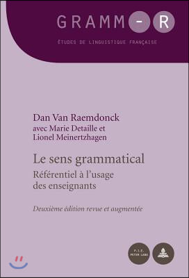 Le Sens Grammatical: Referentiel A l'Usage Des Enseignants - Deuxieme Edition Revue Et Augmentee