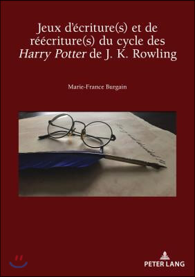 Jeux D'ecritures Et De Reecritures Du Cycle Des Harry Potter De J. K. Rowling